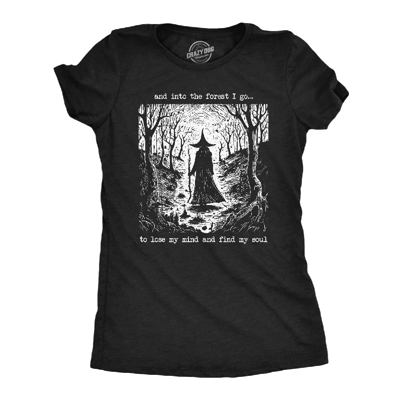 And Into The Forest I Go To Lose My Mind And Find My Soul Women's T Shirt