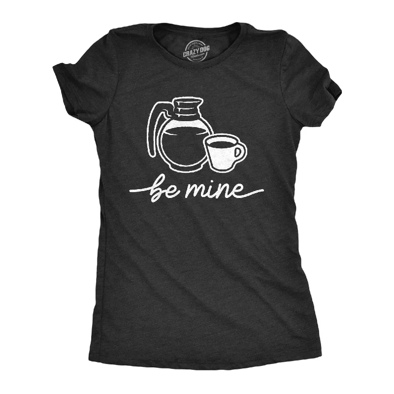 Be Mine Coffee Women's T Shirt