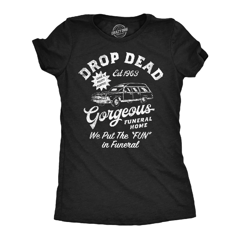 Drop Dead Gorgeous Funeral Home Women's T Shirt