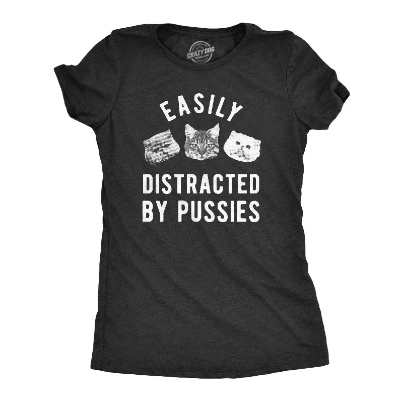 Easily Distracted By Pussies Women's T Shirt