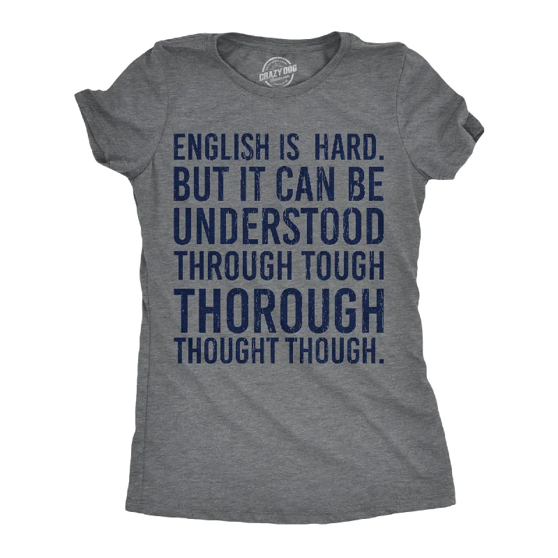 English Is Hard But It Can Be Understood Through Tough Thorough Thought Though Women's T Shirt