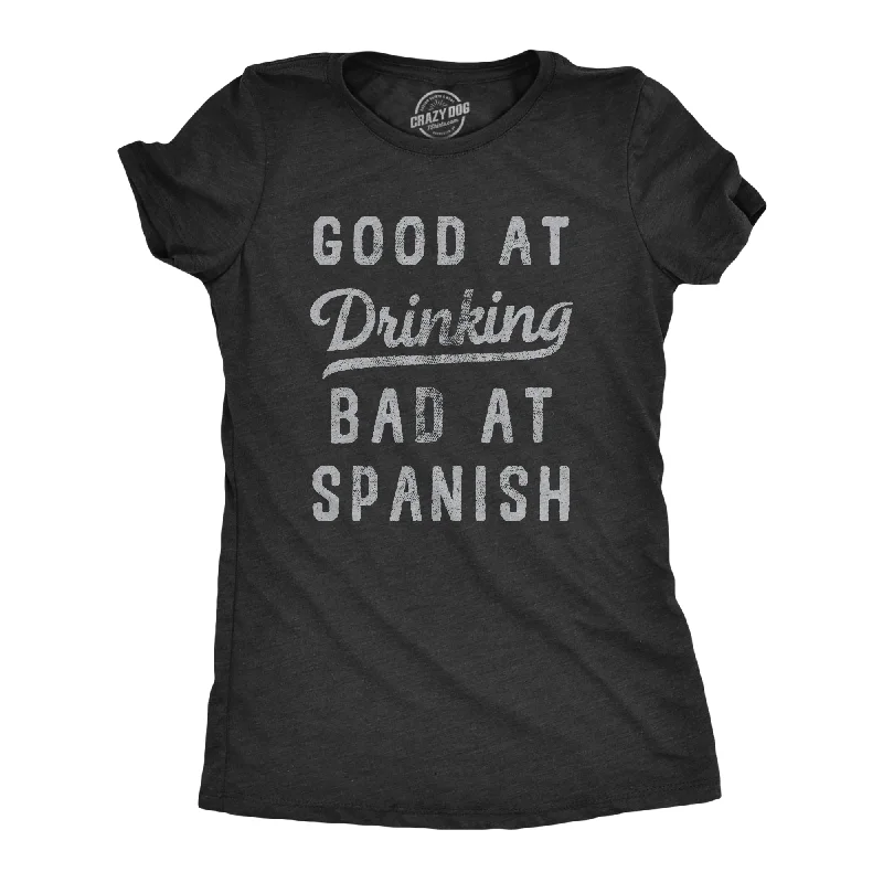 Good At Drinking Bad At Spanish Women's T Shirt