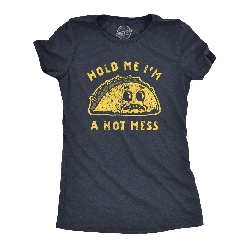 Hold Me I'm A Hot Mess Women's T Shirt