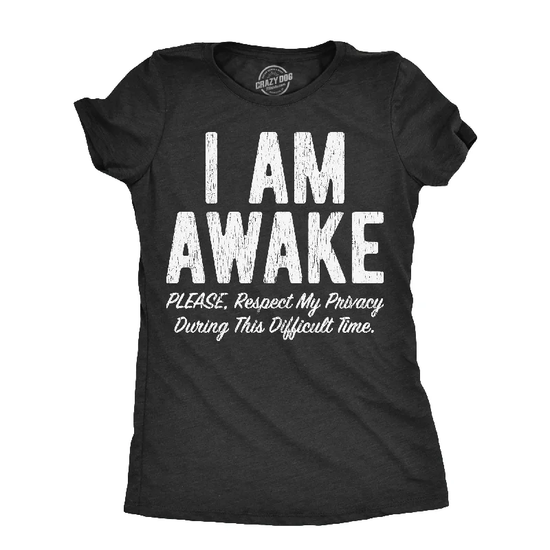 I Am Awake Please Respect My Privacy During This Difficult Time Women's T Shirt