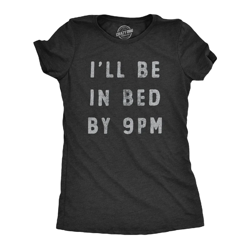 Ill Be In Bed By 9 PM Women's T Shirt