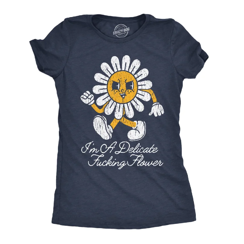 Im A Delicate Fucking Flower Women's T Shirt