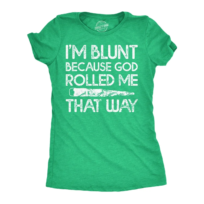 Im Blunt Because God Rolled Me That Way Women's T Shirt