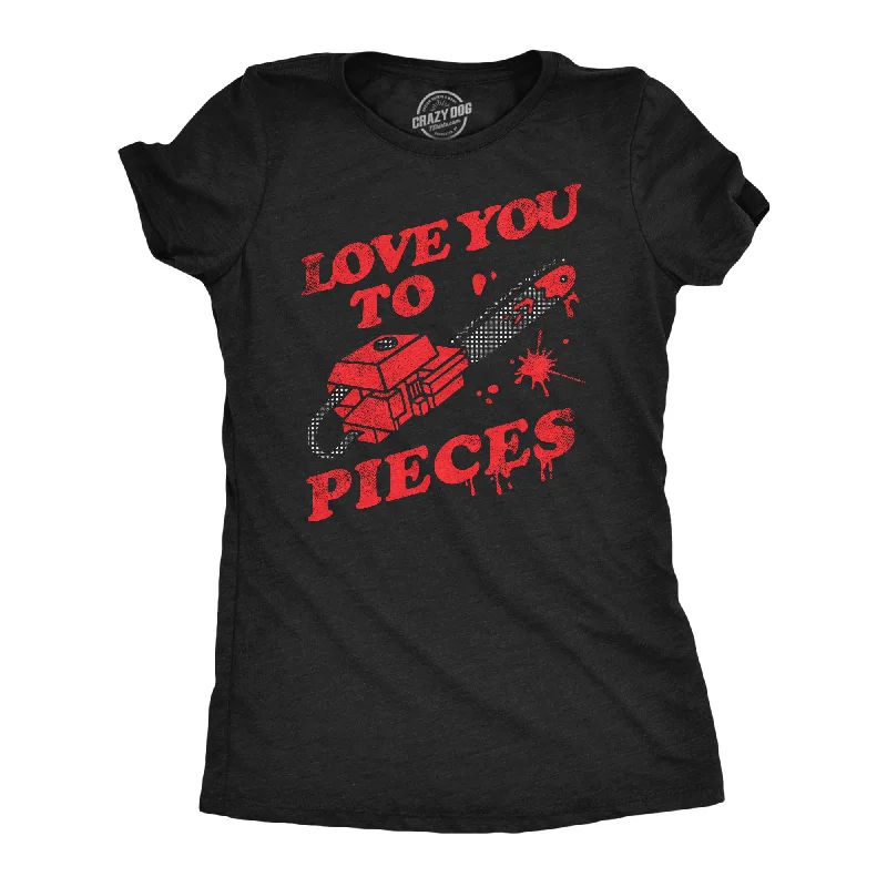 Love You To Pieces Women's T Shirt