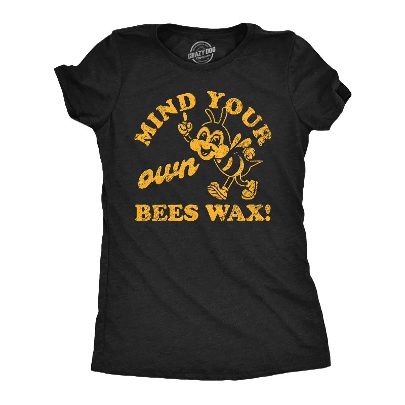 Mind Your Own Bees Wax Women's T Shirt