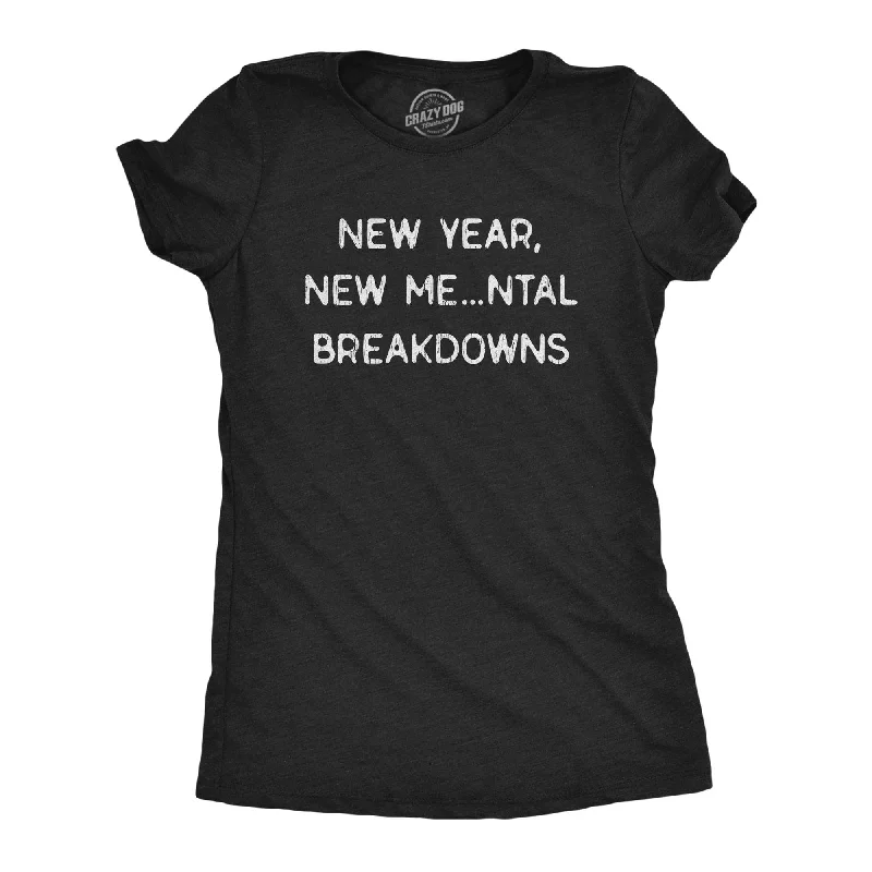 New Year, New Me…ntal Breakdowns Women's T Shirt