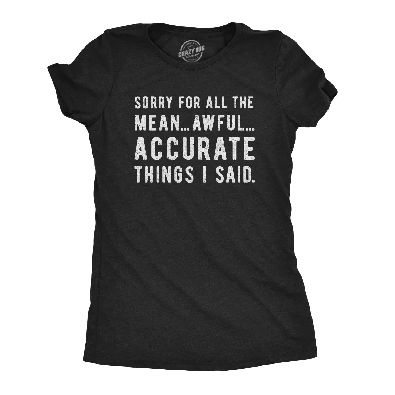 Sorry For All The Mean Awful Accurate Things I Said Women's T Shirt