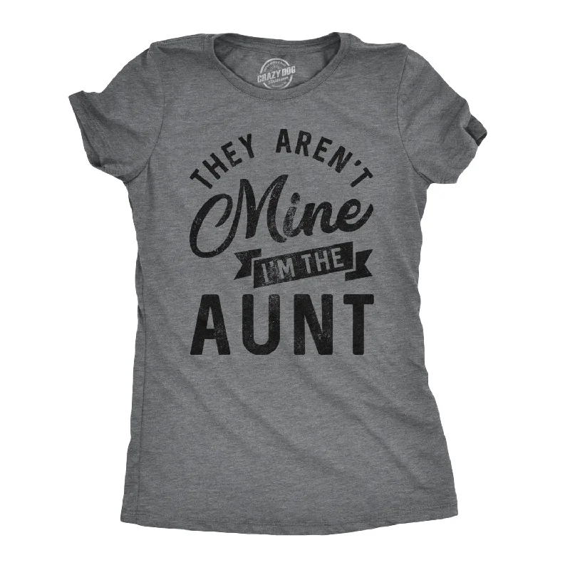 They Aren't Mine I'm The Aunt Women's T Shirt