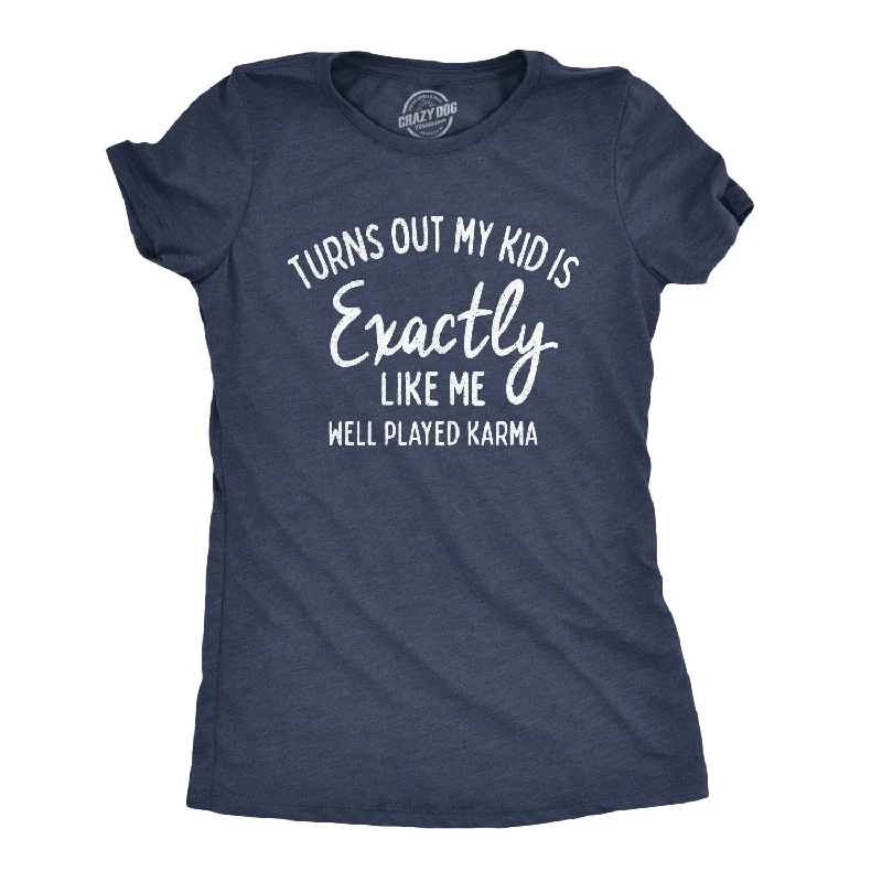 Turns Out My Kid Is Exactly Like Me Women's T Shirt