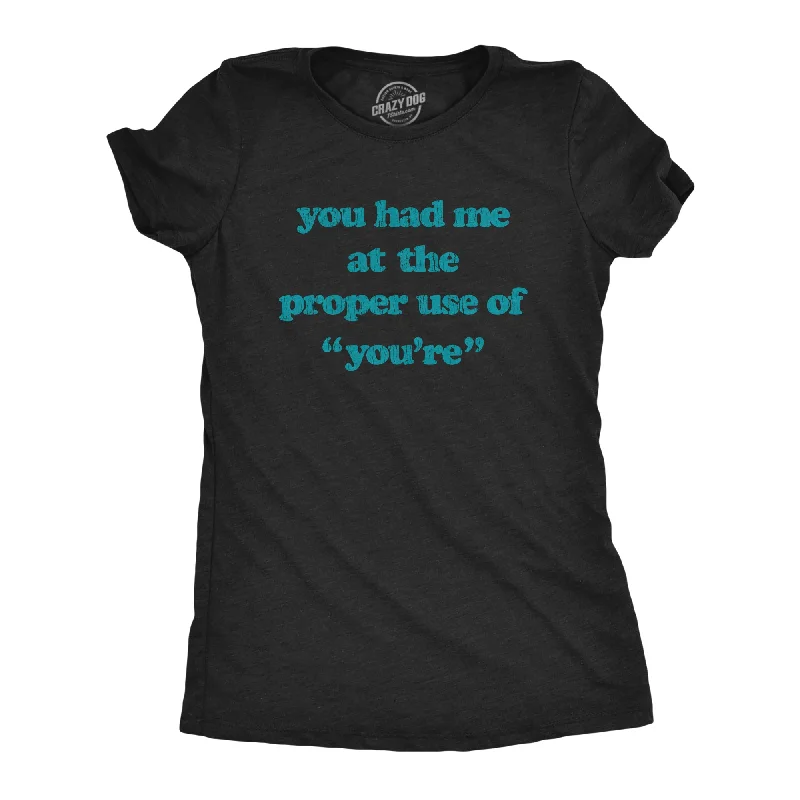 You Had Me At The Proper Use Of You're Women's T Shirt